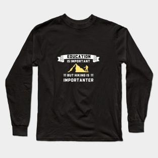 Education is Important but Hiking Importanter Long Sleeve T-Shirt